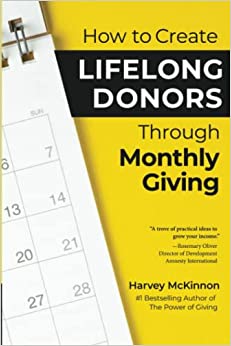 How to Create Lifelong Donors Through Monthly Giving by Harvey McKinnon